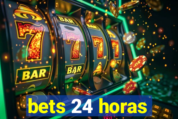 bets 24 horas